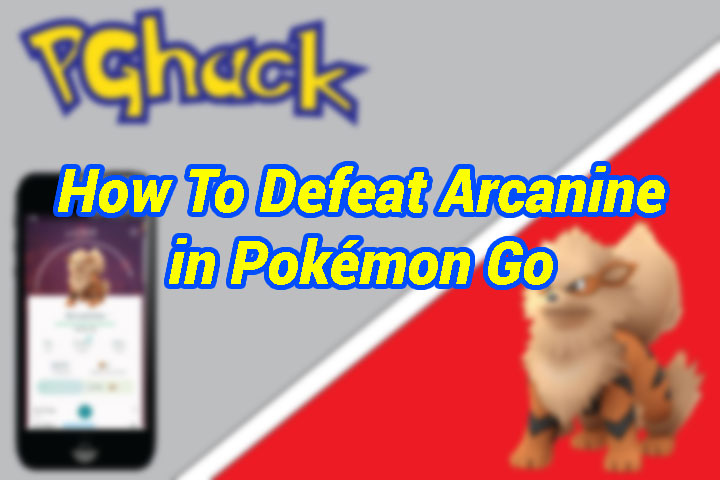 How To Defeat Arcanine In Pokemon Go