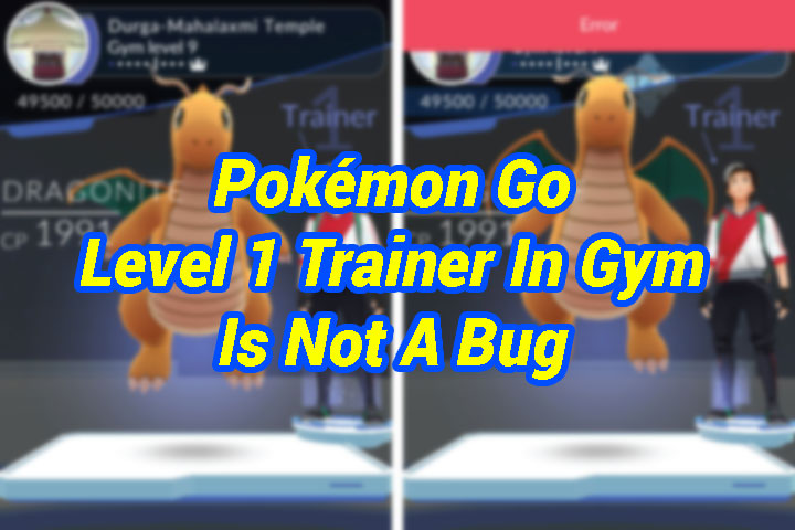 Pokemon Go Level 1 Trainer In Gym Is Not A Bug