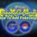 Pokémon Go Secret: How To Get New PokéStops