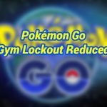 Pokémon Go 0.45.0 And 1.15.0 Update, Gym Lockout Reduced Significantly
